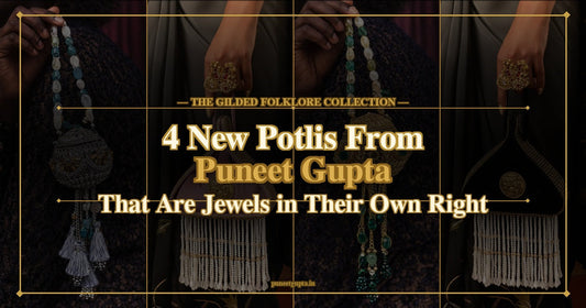 4 New Potlis from Puneet Gupta That Are Jewels in Their Own Right