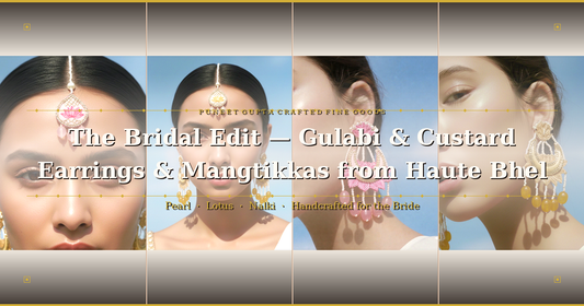 The Bridal Edit You Didn't Know You Needed — Gulabi & Custard Jewellery from Haute Bhel