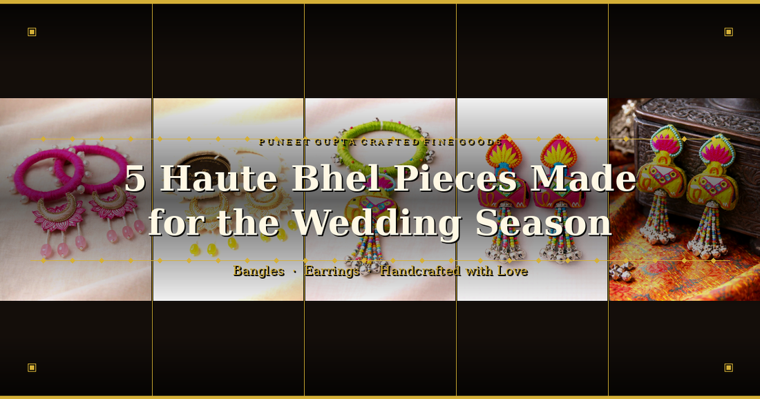 5 Haute Bhel Pieces That Are Made for the Wedding Season — Bangles & Earrings You'll Reach for Again and Again