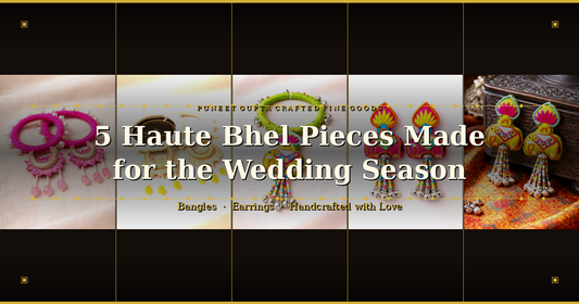 5 Haute Bhel Pieces That Are Made for the Wedding Season — Bangles & Earrings You'll Reach for Again and Again